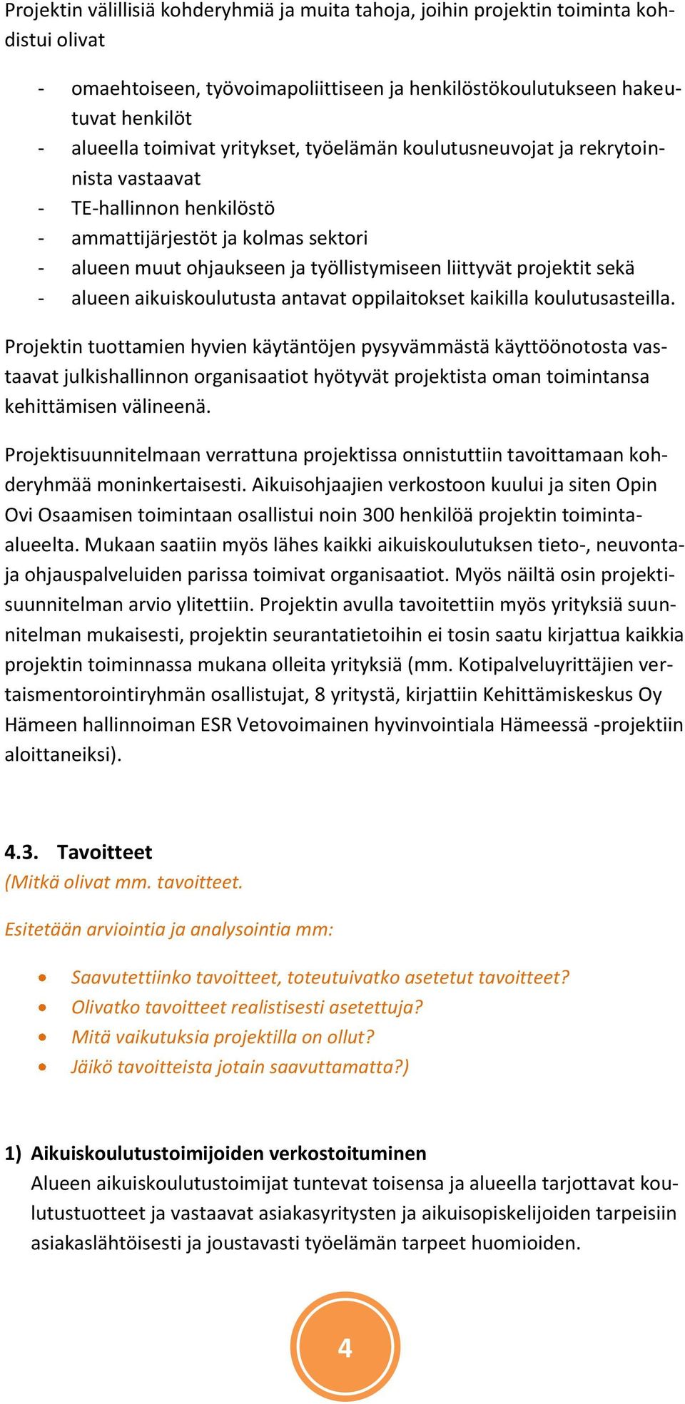 alueen aikuiskoulutusta antavat oppilaitokset kaikilla koulutusasteilla.