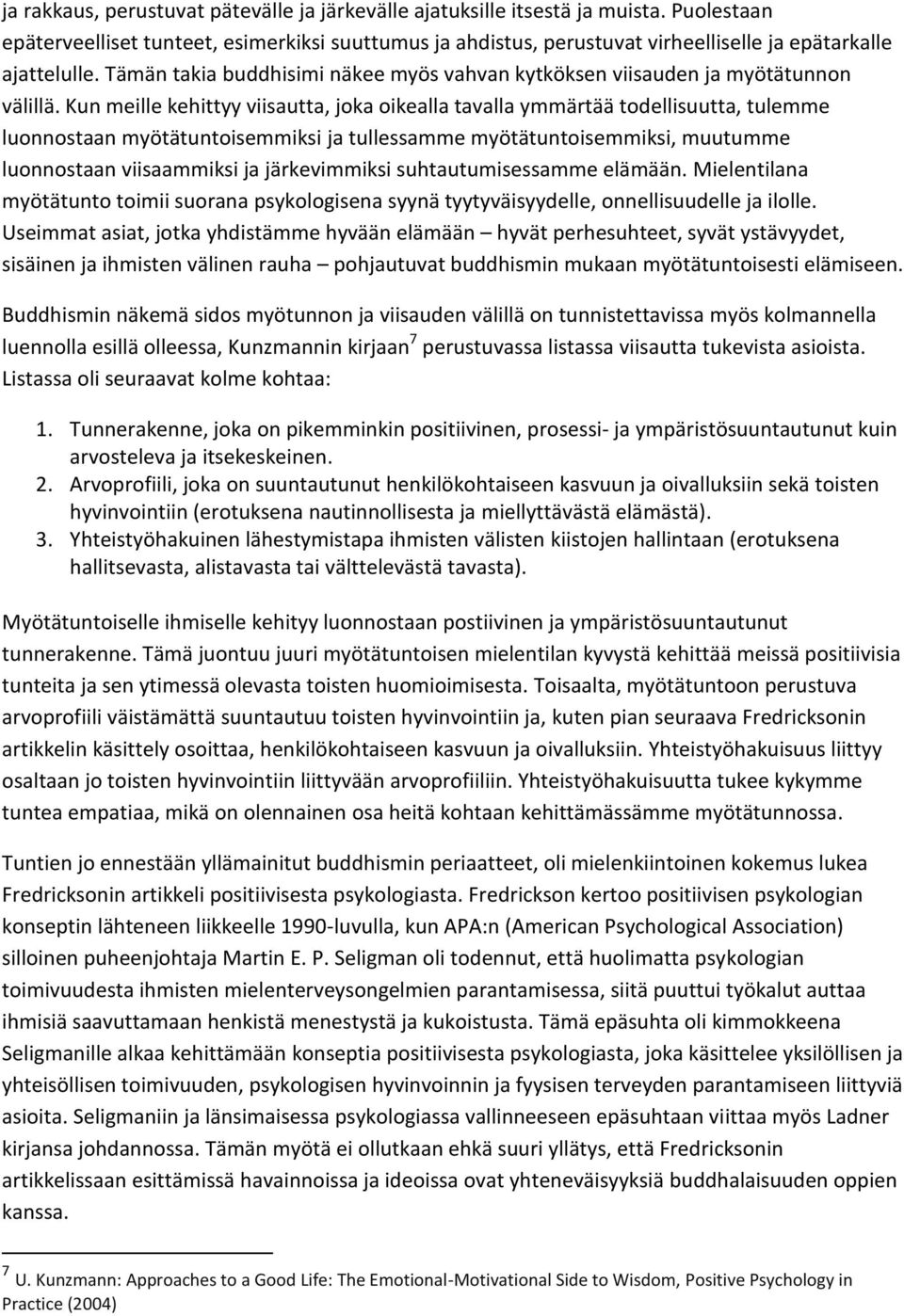 Tämän takia buddhisimi näkee myös vahvan kytköksen viisauden ja myötätunnon välillä.