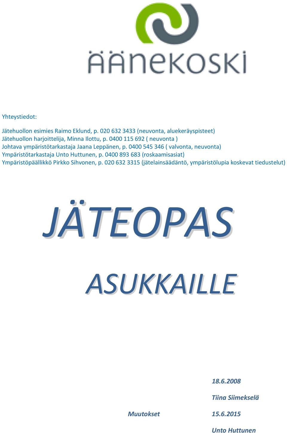 0400 115 692 ( neuvonta ) Johtava ympäristötarkastaja Jaana Leppänen, p.