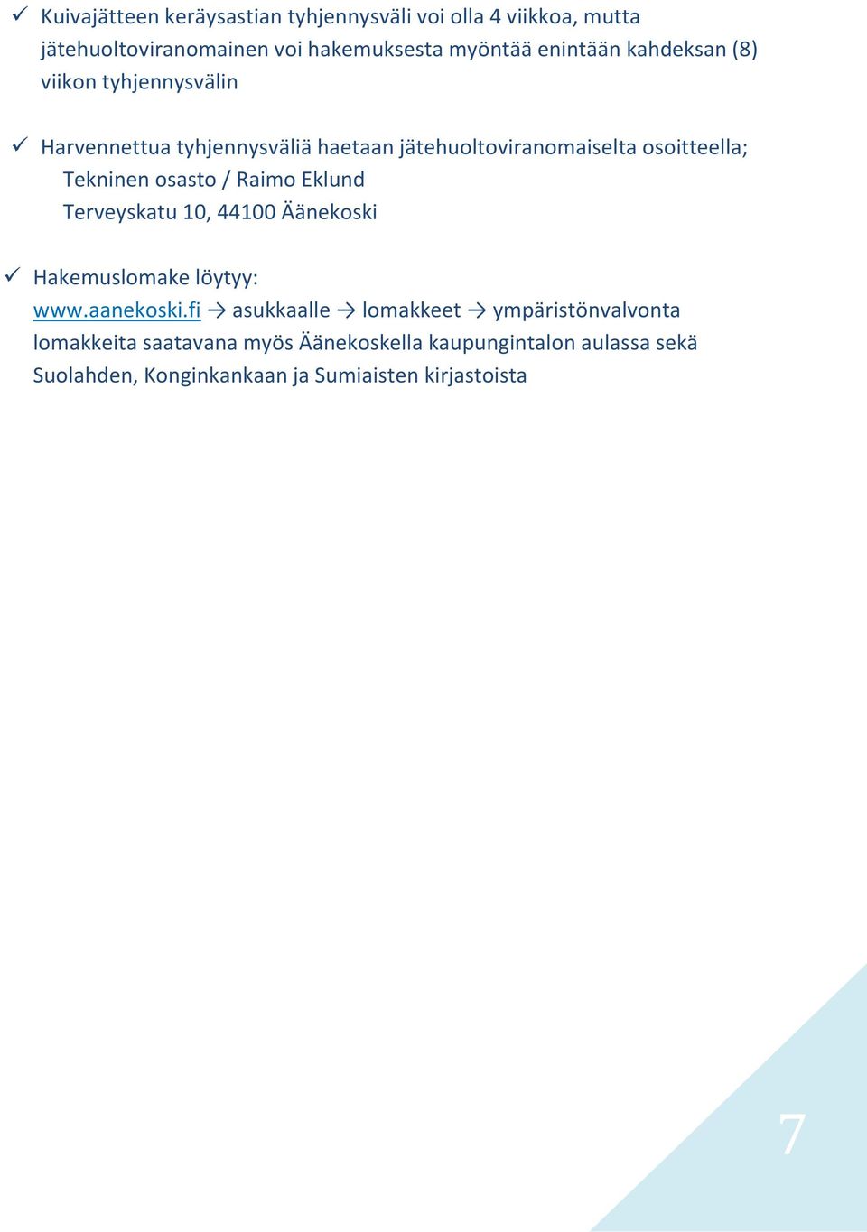 osasto / Raimo Eklund Terveyskatu 10, 44100 Äänekoski Hakemuslomake löytyy: www.aanekoski.