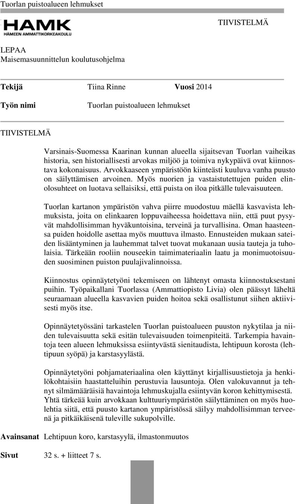 Myös nuorien ja vastaistutettujen puiden elinolosuhteet on luotava sellaisiksi, että puista on iloa pitkälle tulevaisuuteen.