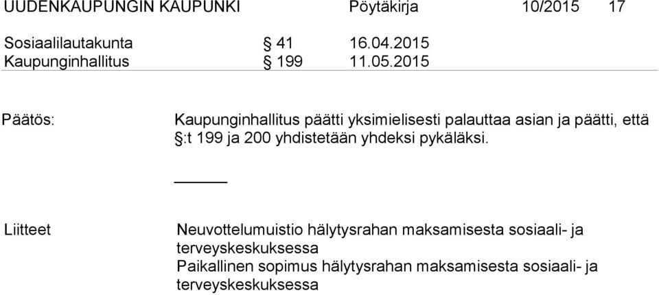 2015 Kaupunginhallitus päätti yksimielisesti palauttaa asian ja päätti, että :t 199 ja 200