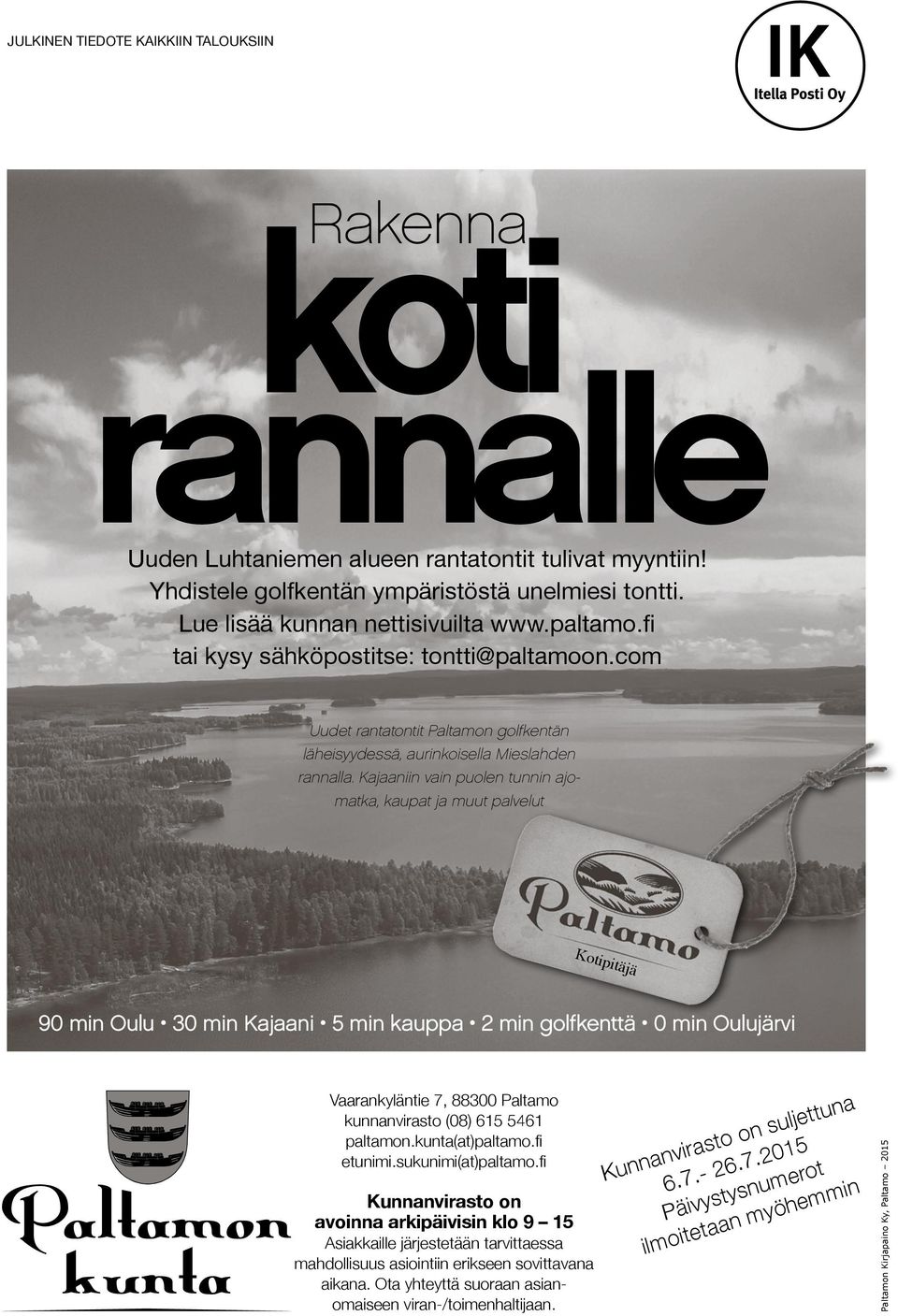 Kajaaniin vain puolen tunnin ajomatka, kaupat ja muut palvelut Kotipitäjä 90 min Oulu 30 min Kajaani 5 min kauppa 2 min golfkenttä 0 min Oulujärvi w w w. p a l t a m o.