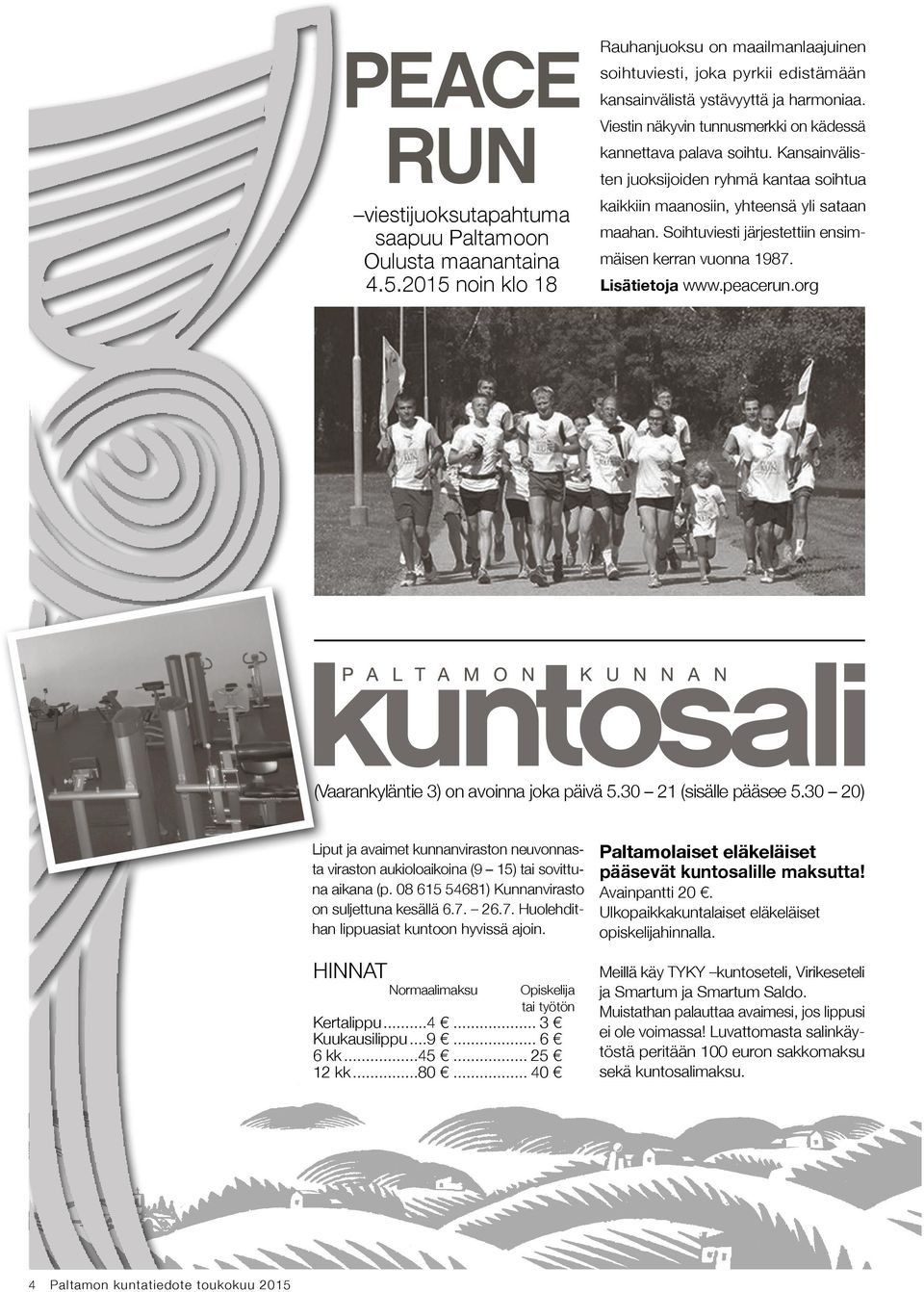 Soihtuviesti järjestettiin ensimmäisen kerran vuonna 1987. Lisätietoja www.peacerun.org (Vaarankyläntie 3) on avoinna joka päivä 5.30 21 (sisälle pääsee 5.