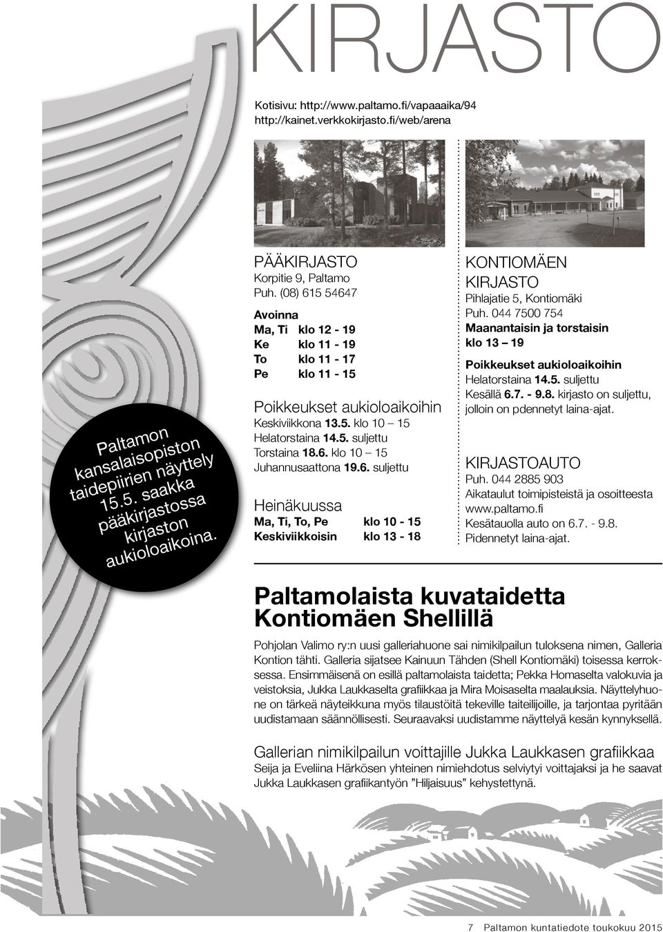 6. klo 10 15 Juhannusaattona 19.6. suljettu Heinäkuussa Ma, Ti, To, Pe klo 10-15 Keskiviikkoisin klo 13-18 KONTIOMÄEN KIRJASTO Pihlajatie 5, Kontiomäki Puh.