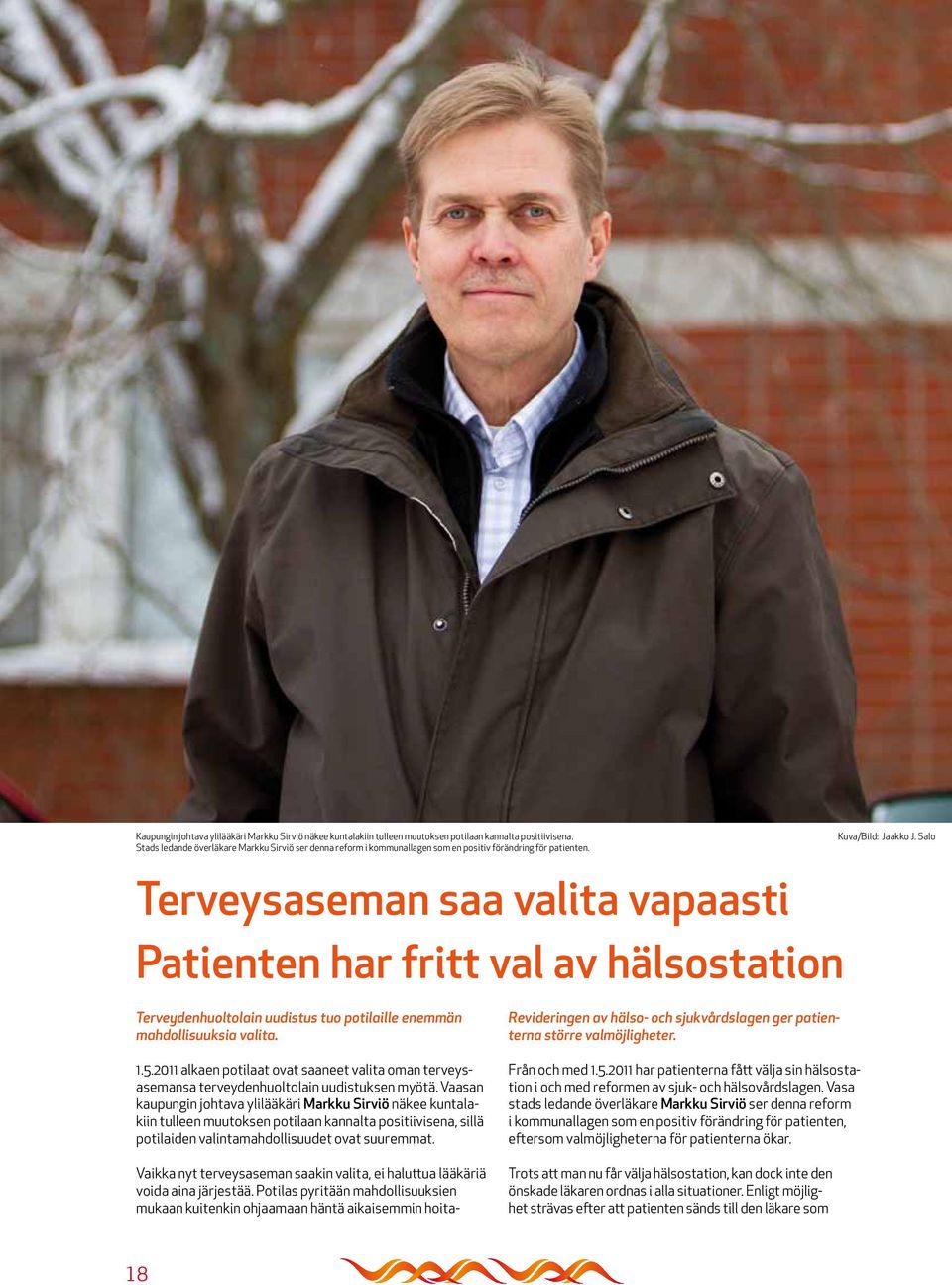 Terveysaseman saa valita vapaasti Patienten har fritt val av hälsostation Kuva/Bild: Jaakko J. Salo Terveydenhuoltolain uudistus tuo potilaille enemmän mahdollisuuksia valita. 1.5.