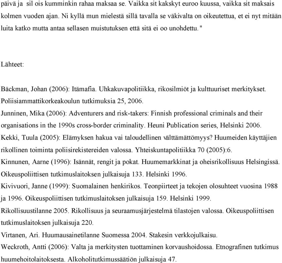 Uhkakuvapolitiikka, rikosilmiöt ja kulttuuriset merkitykset. Poliisiammattikorkeakoulun tutkimuksia 25, 2006.