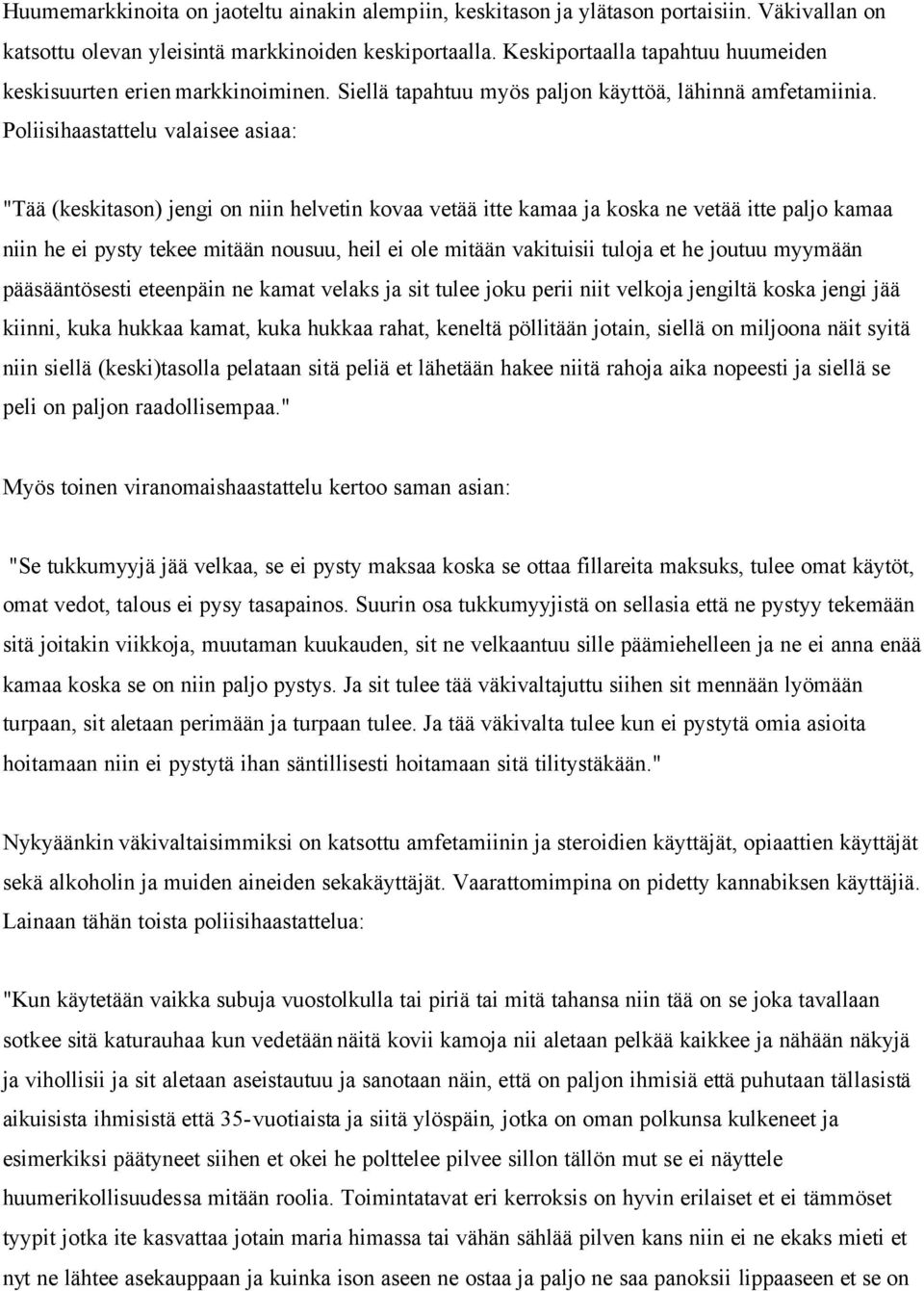 Poliisihaastattelu valaisee asiaa: "Tää (keskitason) jengi on niin helvetin kovaa vetää itte kamaa ja koska ne vetää itte paljo kamaa niin he ei pysty tekee mitään nousuu, heil ei ole mitään