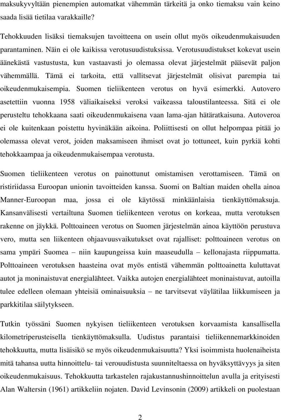 Verotusuudistukset kokevat usein äänekästä vastustusta, kun vastaavasti jo olemassa olevat järjestelmät pääsevät paljon vähemmällä.