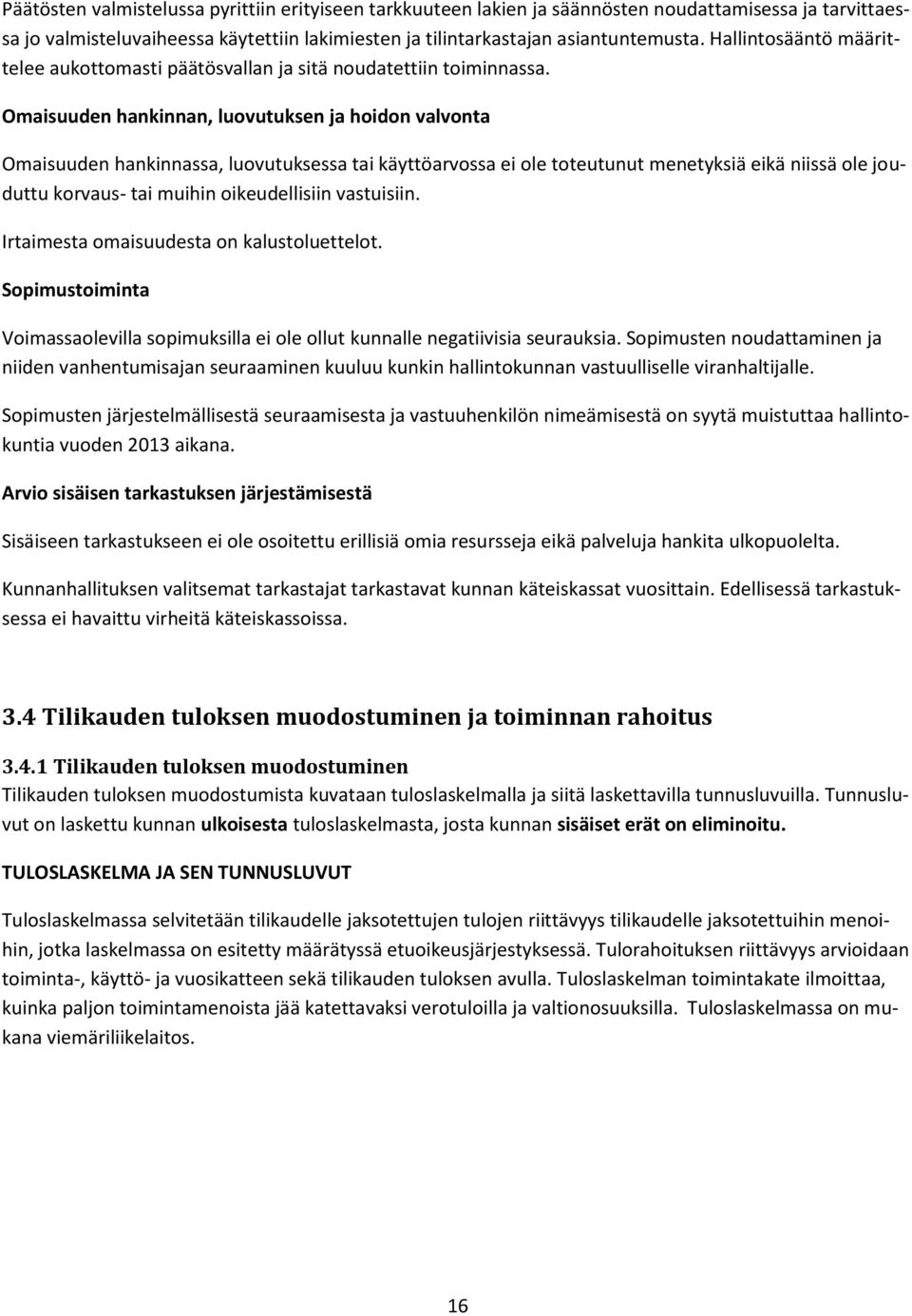 Omaisuuden hankinnan, luovutuksen ja hoidon valvonta Omaisuuden hankinnassa, luovutuksessa tai käyttöarvossa ei ole toteutunut menetyksiä eikä niissä ole jouduttu korvaus- tai muihin oikeudellisiin