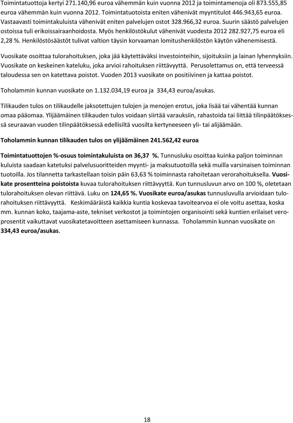 927,75 euroa eli 2,28 %. Henkilöstösäästöt tulivat valtion täysin korvaaman lomitushenkilöstön käytön vähenemisestä.