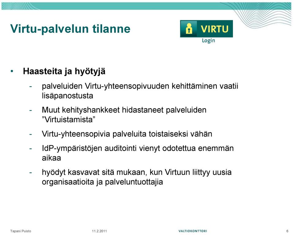 palveluita toistaiseksi vähän - IdP-ympäristöjen auditointi vienyt odotettua enemmän aikaa - hyödyt