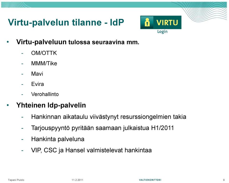 aikataulu viivästynyt resurssiongelmien takia - Tarjouspyyntö pyritään saamaan