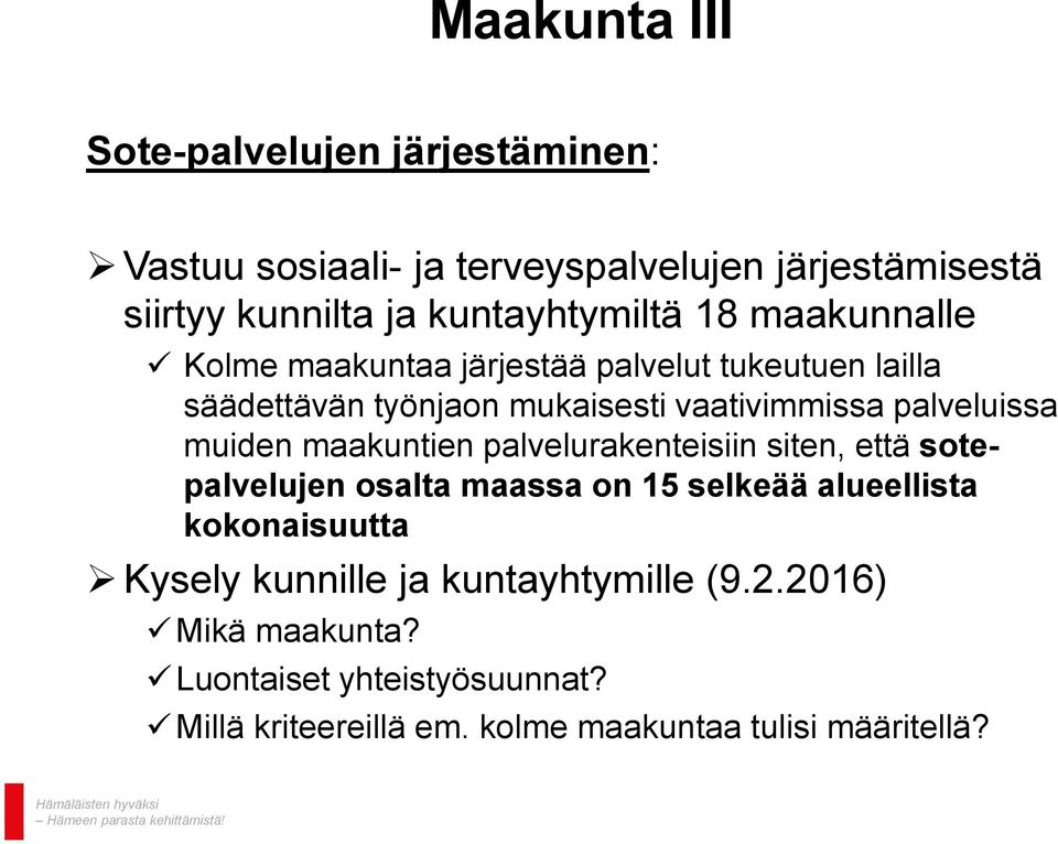 palveluissa muiden maakuntien palvelurakenteisiin siten, että sotepalvelujen osalta maassa on 15 selkeää alueellista kokonaisuutta