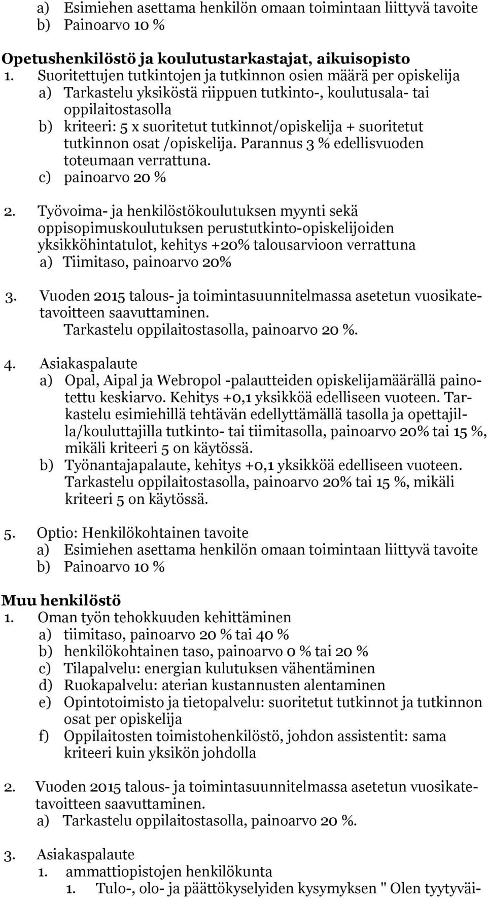 Vuoden 2015 talous- ja toimintasuunnitelmassa asetetun vuosikatetavoitteen Tarkastelu, painoarvo 20 %. 4.