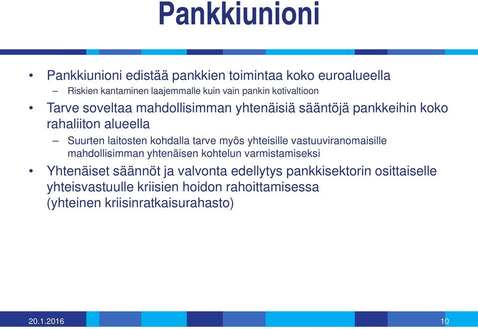 tarve myös yhteisille vastuuviranomaisille mahdollisimman yhtenäisen kohtelun varmistamiseksi Yhtenäiset säännöt ja valvonta