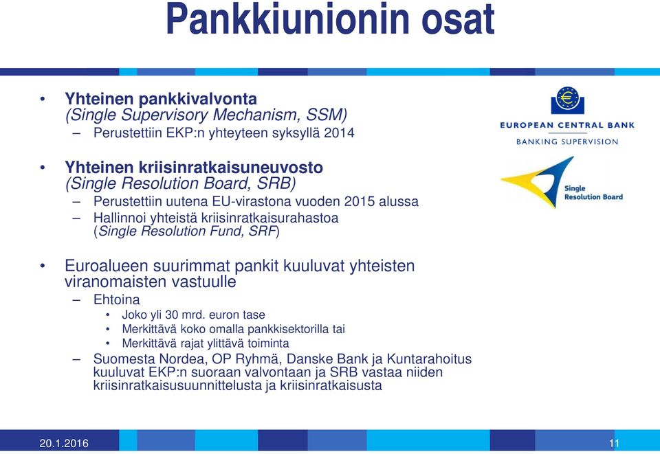 suurimmat pankit kuuluvat yhteisten viranomaisten vastuulle Ehtoina Joko yli 30 mrd.