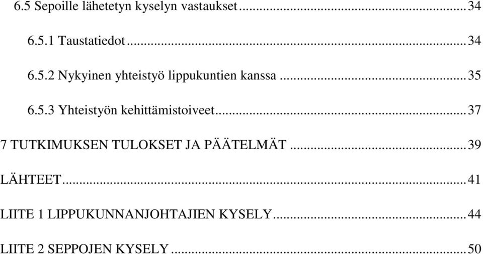 .. 37 7 TUTKIMUKSEN TULOKSET JA PÄÄTELMÄT... 39 LÄHTEET.