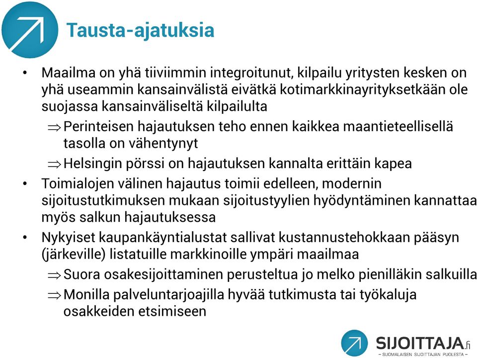 toimii edelleen, modernin sijoitustutkimuksen mukaan sijoitustyylien hyödyntäminen kannattaa myös salkun hajautuksessa Nykyiset kaupankäyntialustat sallivat kustannustehokkaan pääsyn