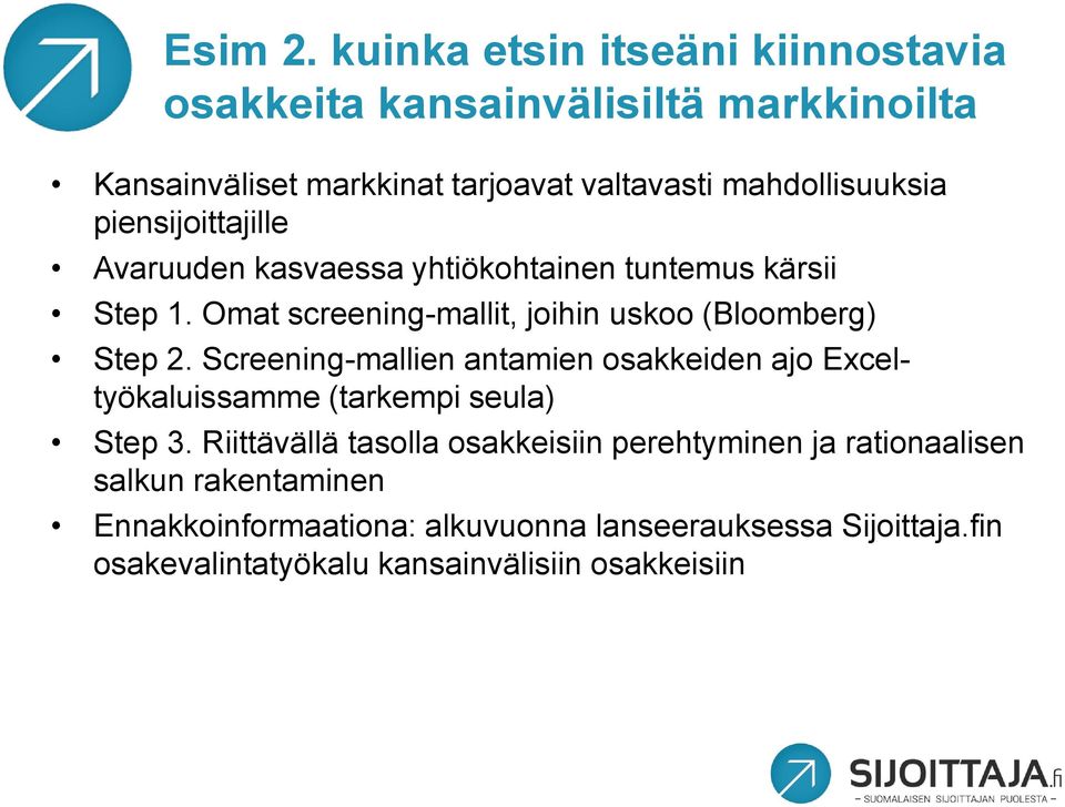 piensijoittajille Avaruuden kasvaessa yhtiökohtainen tuntemus kärsii Step 1. Omat screening-mallit, joihin uskoo (Bloomberg) Step 2.