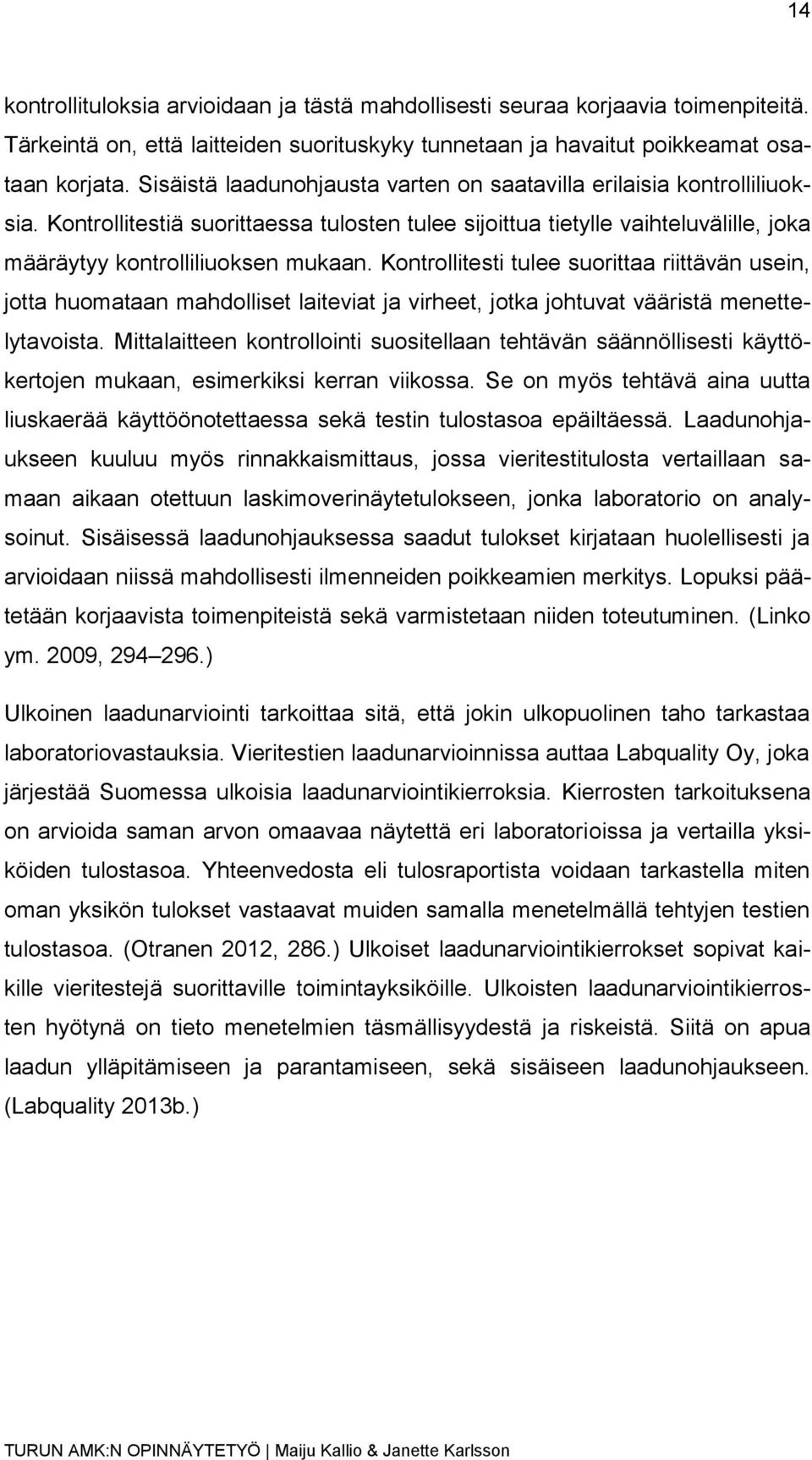 Kontrollitesti tulee suorittaa riittävän usein, jotta huomataan mahdolliset laiteviat ja virheet, jotka johtuvat vääristä menettelytavoista.