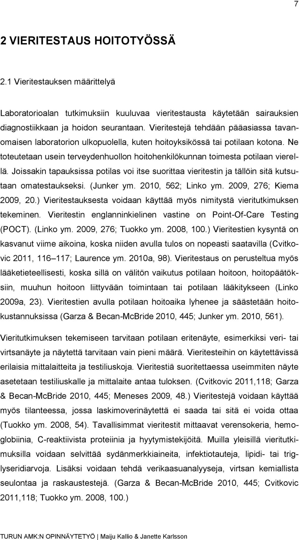 Joissakin tapauksissa potilas voi itse suorittaa vieritestin ja tällöin sitä kutsutaan omatestaukseksi. (Junker ym. 2010, 562; Linko ym. 2009, 276; Kiema 2009, 20.