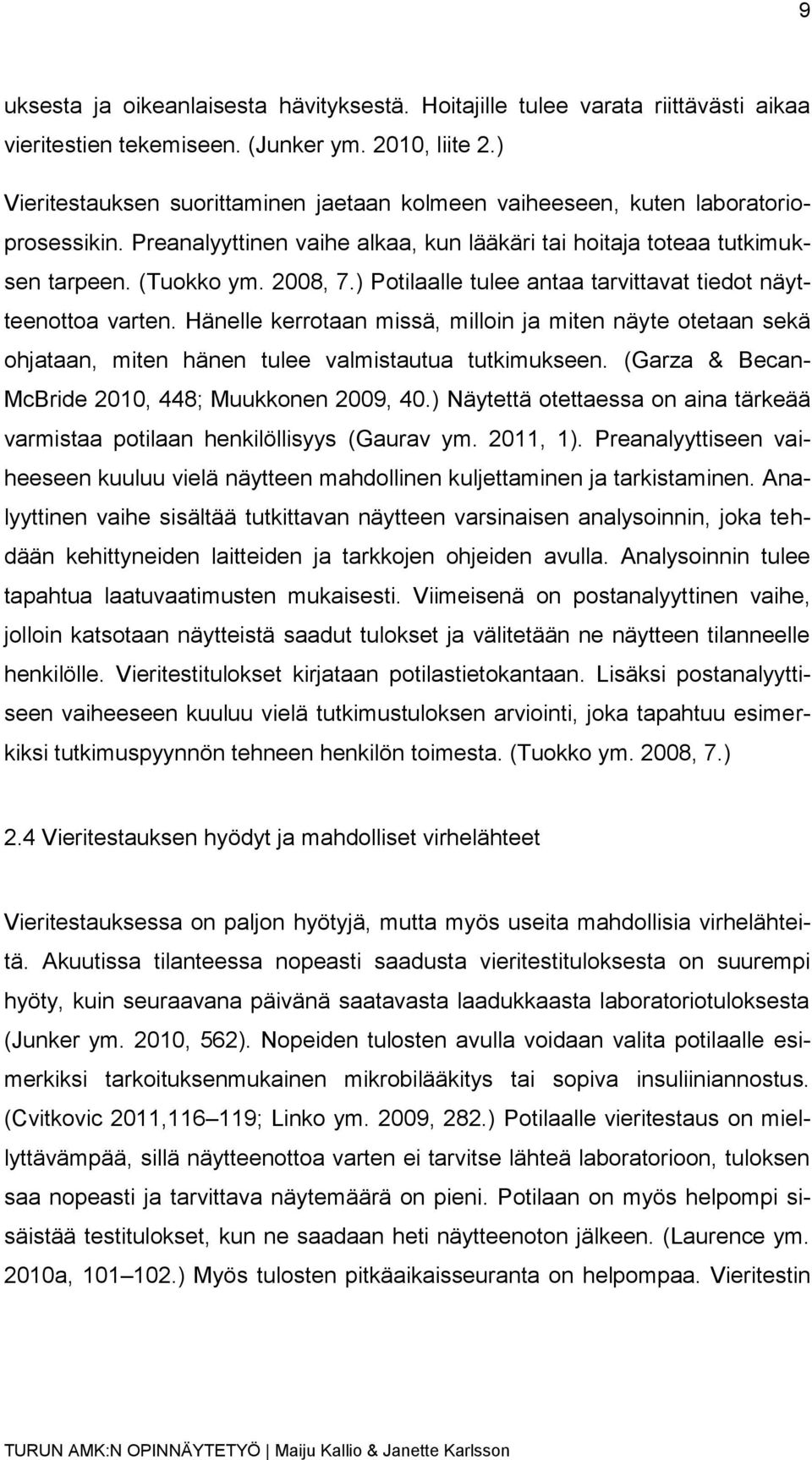 ) Potilaalle tulee antaa tarvittavat tiedot näytteenottoa varten. Hänelle kerrotaan missä, milloin ja miten näyte otetaan sekä ohjataan, miten hänen tulee valmistautua tutkimukseen.