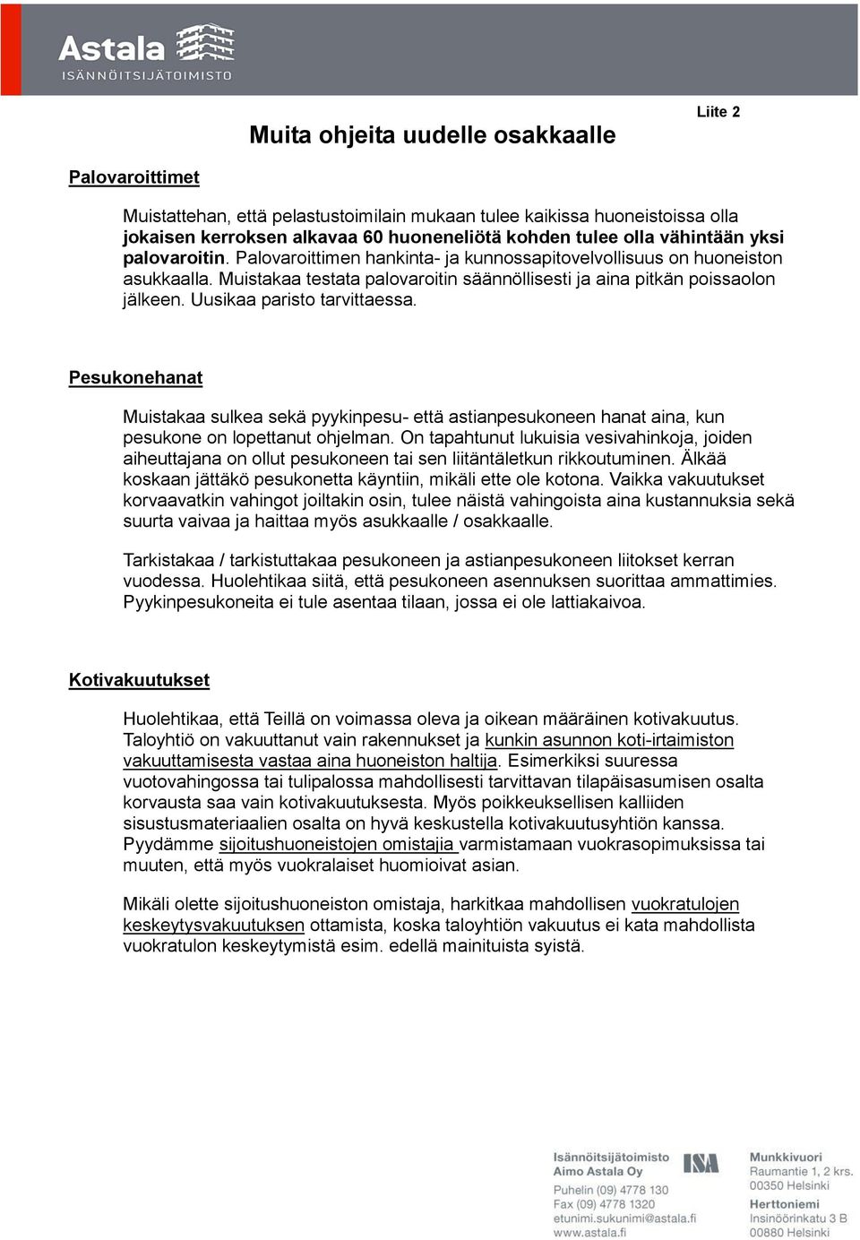 Uusikaa paristo tarvittaessa. Pesukonehanat Muistakaa sulkea sekä pyykinpesu- että astianpesukoneen hanat aina, kun pesukone on lopettanut ohjelman.