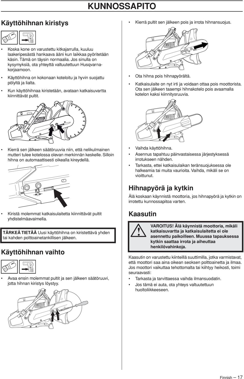 Kun käyttöhihnaa kiristetään, avataan katkaisuvartta kiinnittävät pultit. Ota hihna pois hihnapyörältä. Katkaisulaite on nyt irti ja voidaan ottaa pois moottorista.