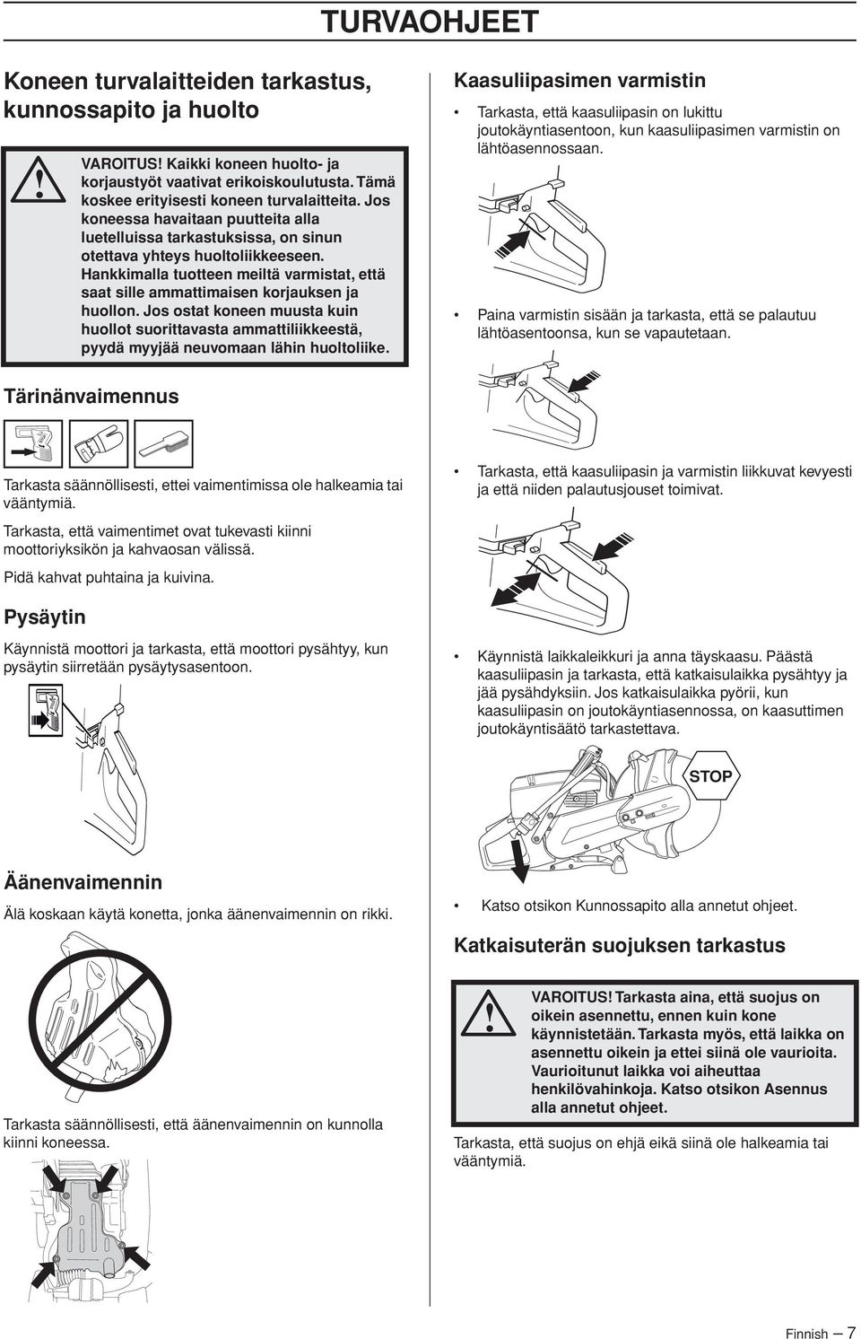Hankkimalla tuotteen meiltä varmistat, että saat sille ammattimaisen korjauksen ja huollon.