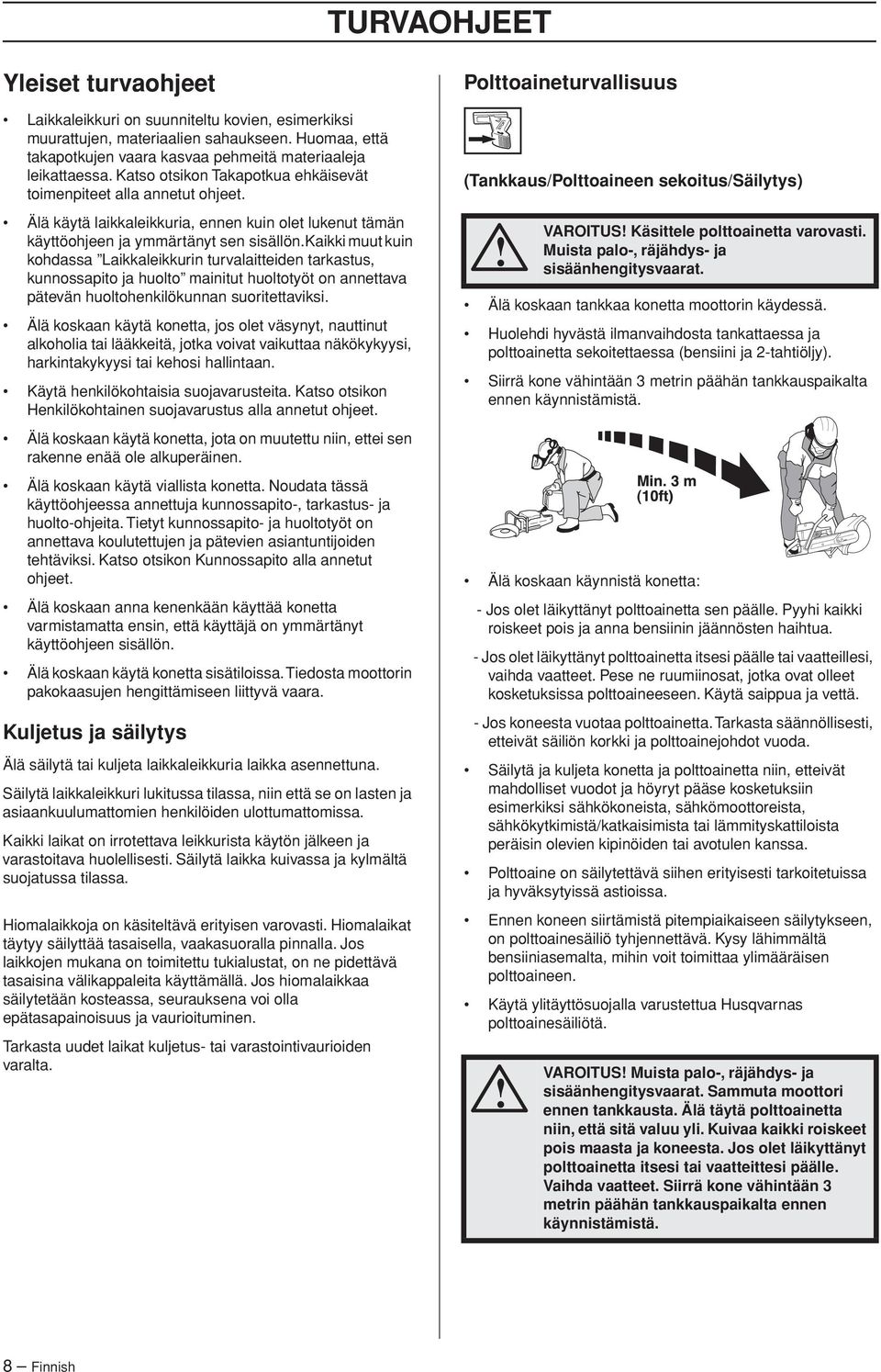 kaikki muut kuin kohdassa Laikkaleikkurin turvalaitteiden tarkastus, kunnossapito ja huolto mainitut huoltotyöt on annettava pätevän huoltohenkilökunnan suoritettaviksi.