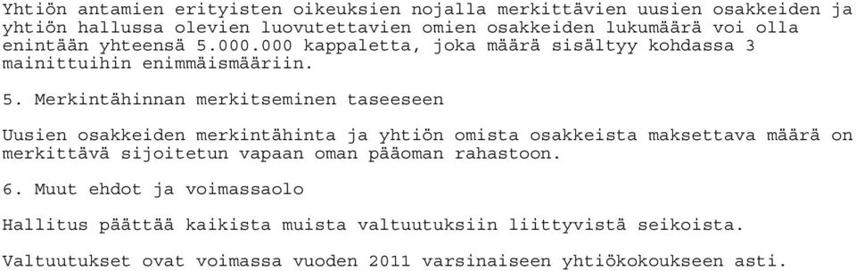 000.000 kappaletta, joka määrä sisältyy kohdassa 3 mainittuihin enimmäismääriin. 5.