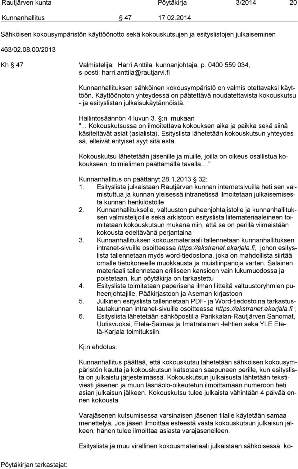 Käyttöönoton yhteydessä on päätettävä noudatettavista ko kous kut su - ja esityslistan julkaisukäytännöistä. Hallintosäännön 4 luvun 3. :n mukaan ".