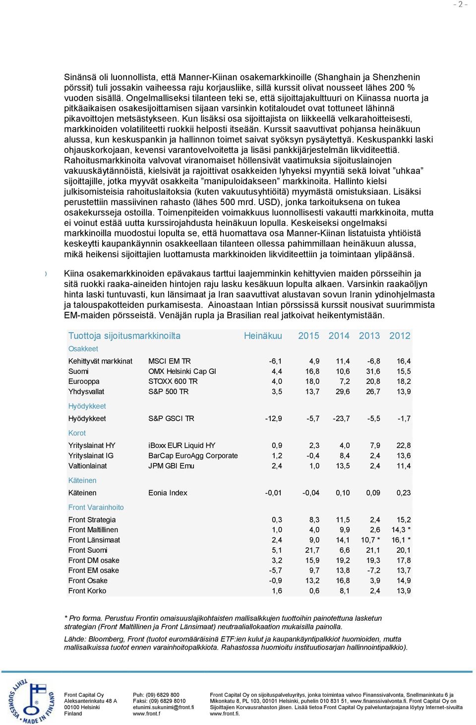 Kun lisäksi osa sijoittajista on liikkeellä velkarahoitteisesti, markkinoiden volatiliteetti ruokkii helposti itseään.