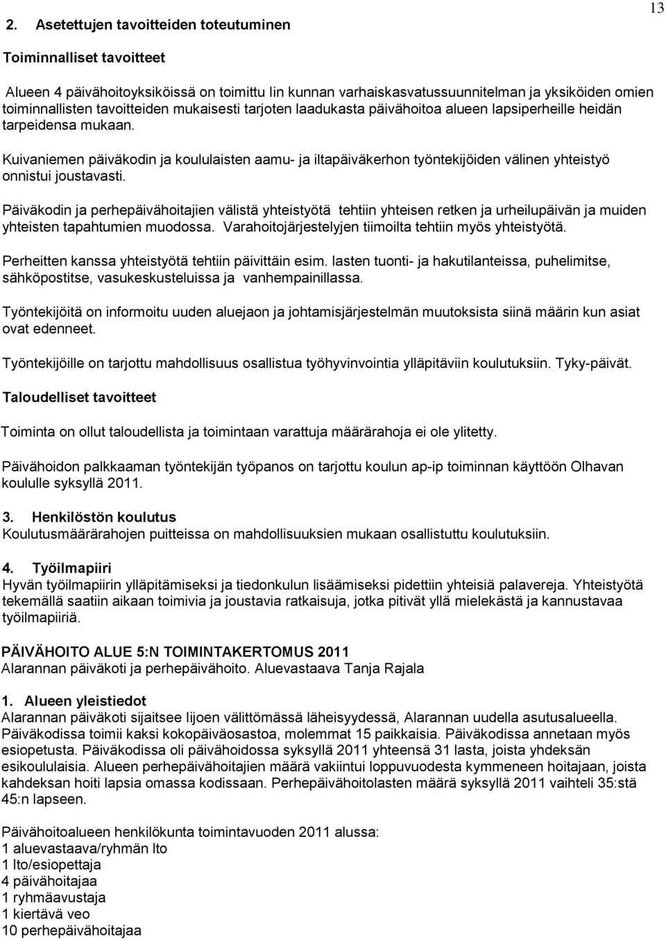 Kuivaniemen päiväkodin ja koululaisten aamu- ja iltapäiväkerhon työntekijöiden välinen yhteistyö onnistui joustavasti.