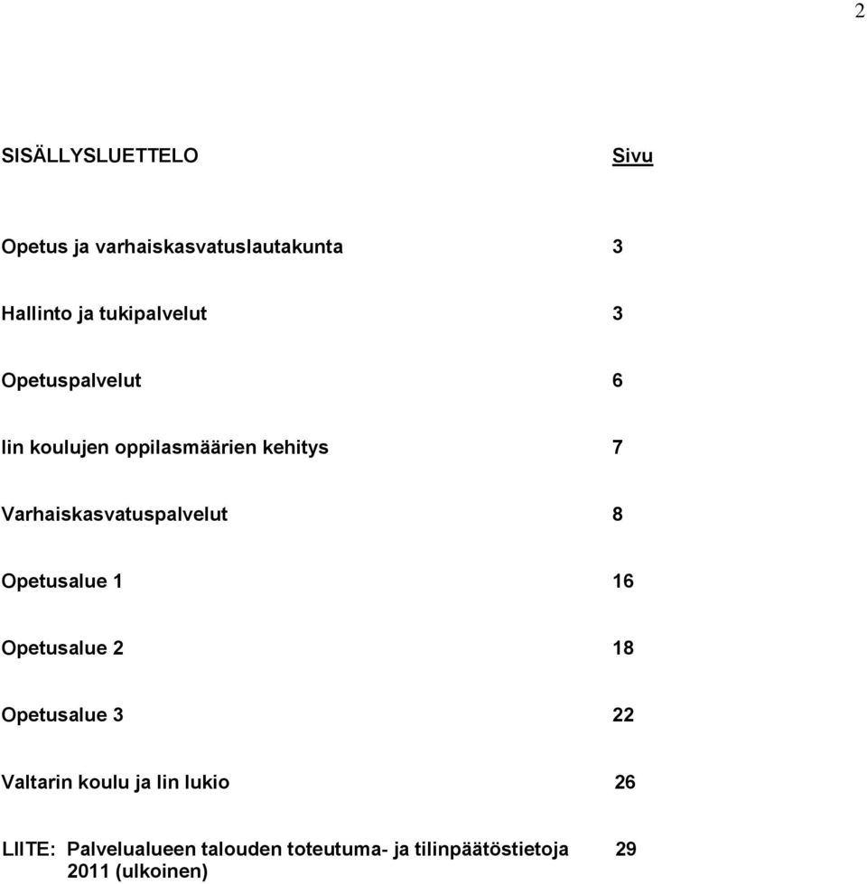 Varhaiskasvatuspalvelut 8 Opetusalue 1 16 Opetusalue 2 18 Opetusalue 3 22 Valtarin