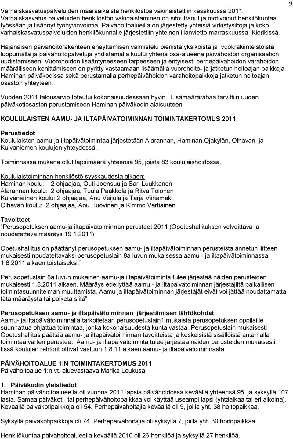 Päivähoitoalueilla on järjestetty yhteisiä virkistysiltoja ja koko varhaiskasvatuspalveluiden henkilökunnalle järjestettiin yhteinen illanvietto marraskuussa Kierikissä.