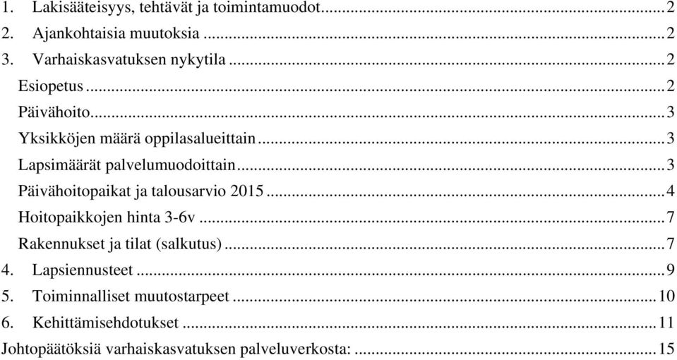 .. 3 Päivähoitopaikat ja talousarvio 2015... 4 Hoitopaikkojen hinta 3-6v... 7 Rakennukset ja tilat (salkutus)... 7 4.