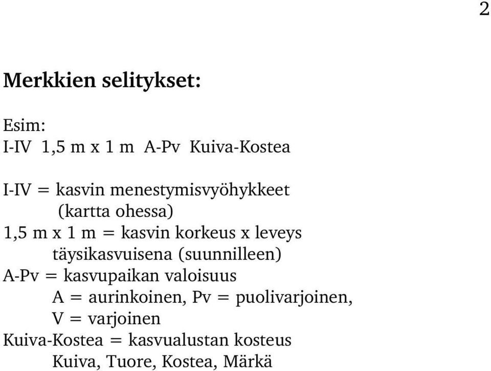 täysikasvuisena (suunnilleen) A Pv = kasvupaikan valoisuus A = aurinkoinen, Pv =