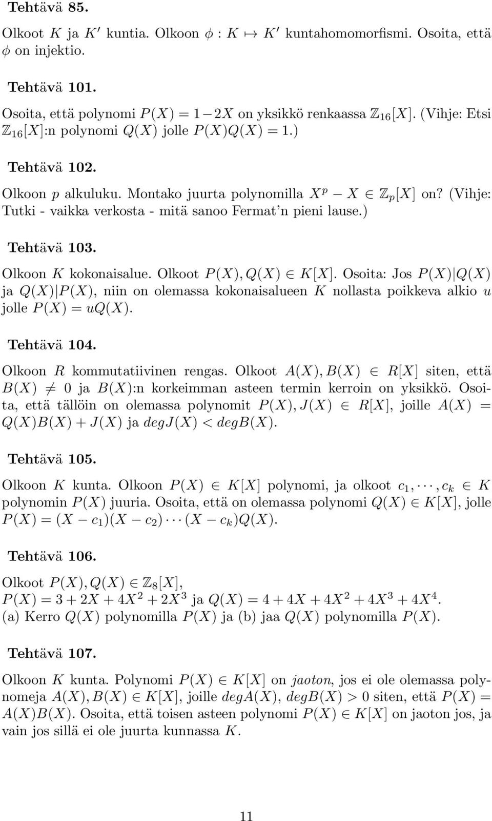 (Vihje: Tutki - vaikka verkosta - mitä sanoo Fermat n pieni lause.) Tehtävä 103. Olkoon K kokonaisalue. Olkoot P (X), Q(X) K[X].