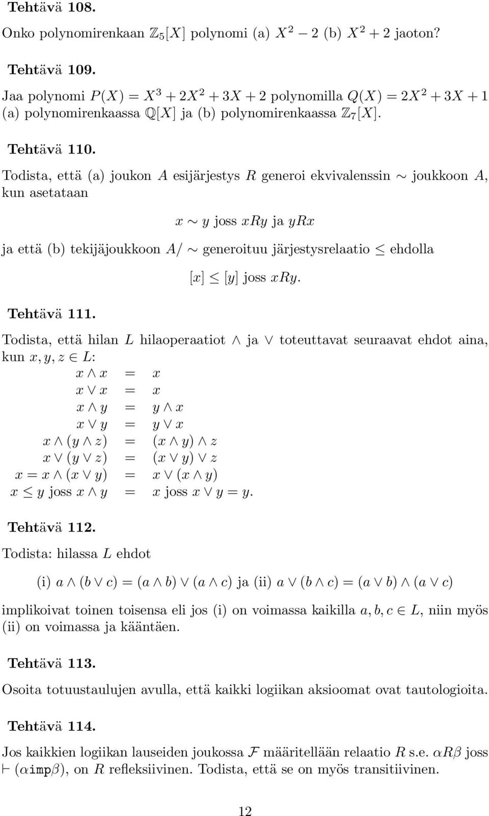 Todista, että (a) joukon A esijärjestys R generoi ekvivalenssin joukkoon A, kun asetataan x y joss xry ja yrx ja että (b) tekijäjoukkoon A/ generoituu järjestysrelaatio ehdolla Tehtävä 111.