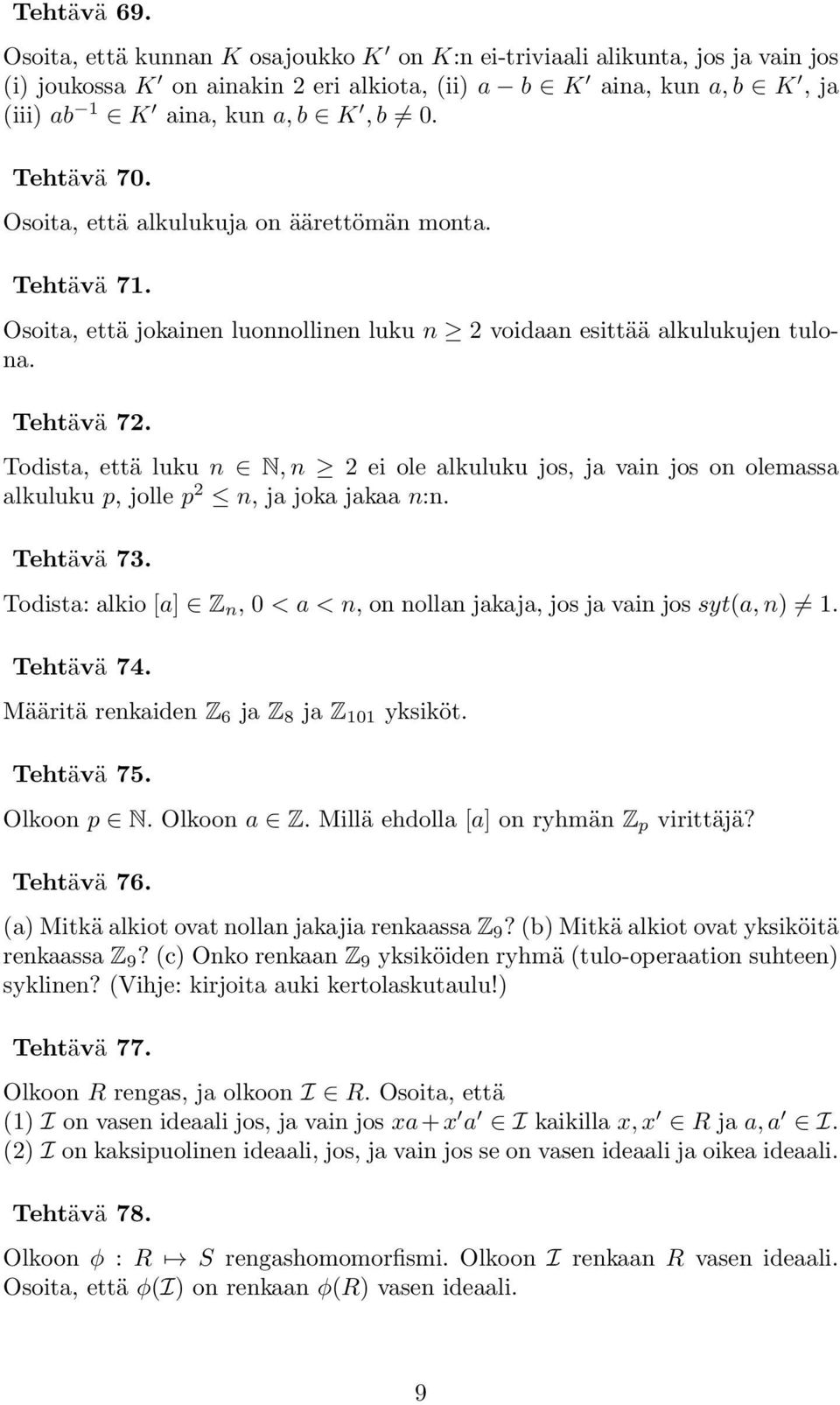 Todista, että luku n N, n 2 ei ole alkuluku jos, ja vain jos on olemassa alkuluku p, jolle p 2 n, ja joka jakaa n:n. Tehtävä 73.