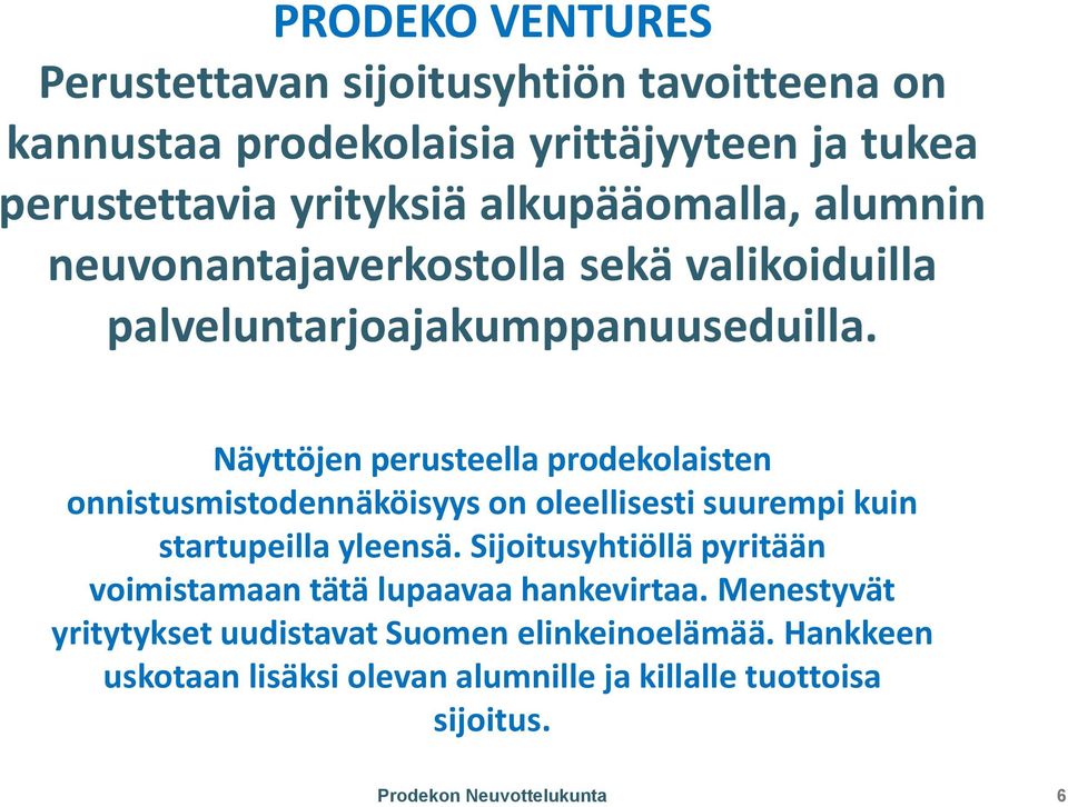 Näyttöjen perusteella prodekolaisten onnistusmistodennäköisyys on oleellisesti suurempi kuin startupeilla yleensä.