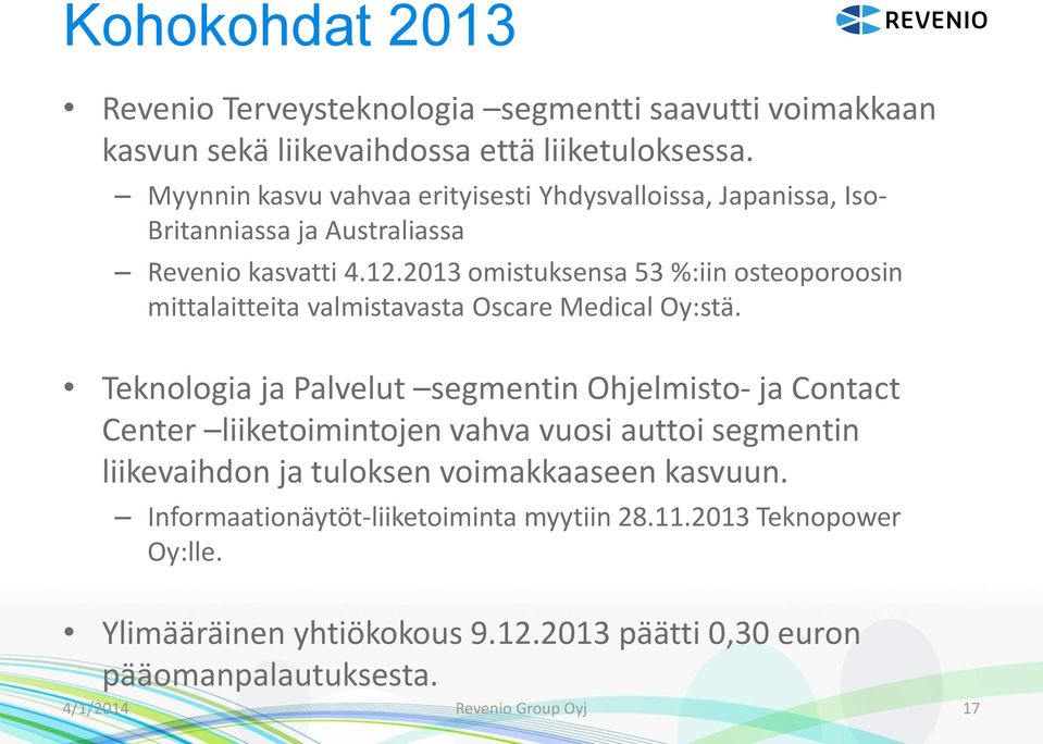 2013 omistuksensa 53 %:iin osteoporoosin mittalaitteita valmistavasta Oscare Medical Oy:stä.