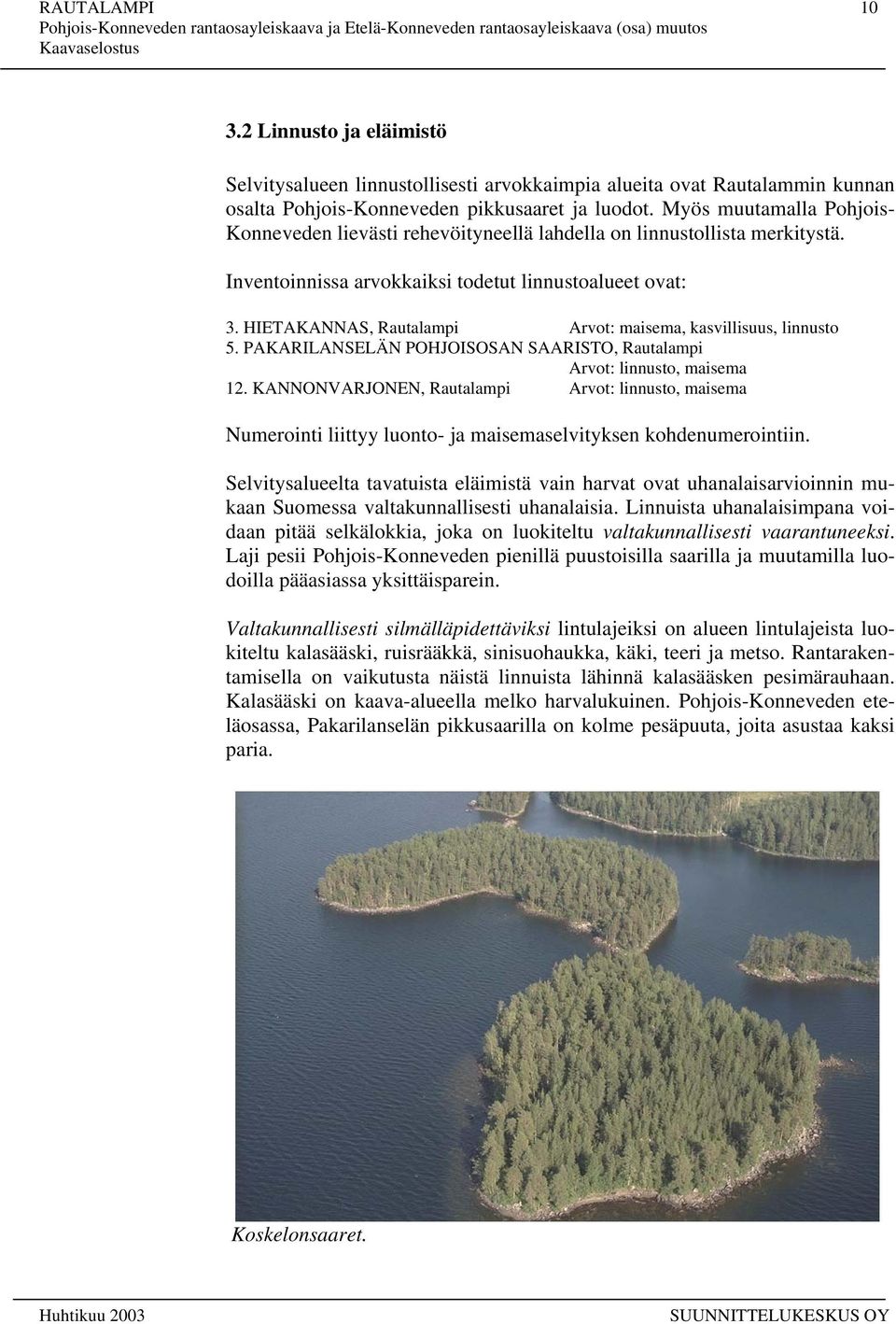 HIETAKANNAS, Rautalampi Arvot: maisema, kasvillisuus, linnusto 5. PAKARILANSELÄN POHJOISOSAN SAARISTO, Rautalampi Arvot: linnusto, maisema 12.