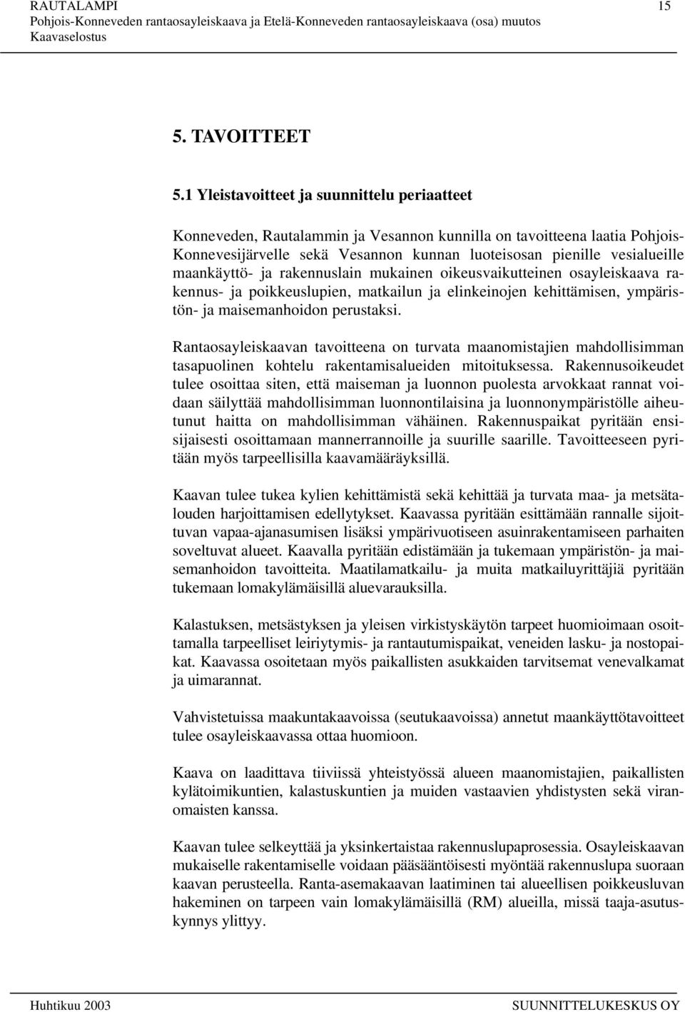 maankäyttö- ja rakennuslain mukainen oikeusvaikutteinen osayleiskaava rakennus- ja poikkeuslupien, matkailun ja elinkeinojen kehittämisen, ympäristön- ja maisemanhoidon perustaksi.