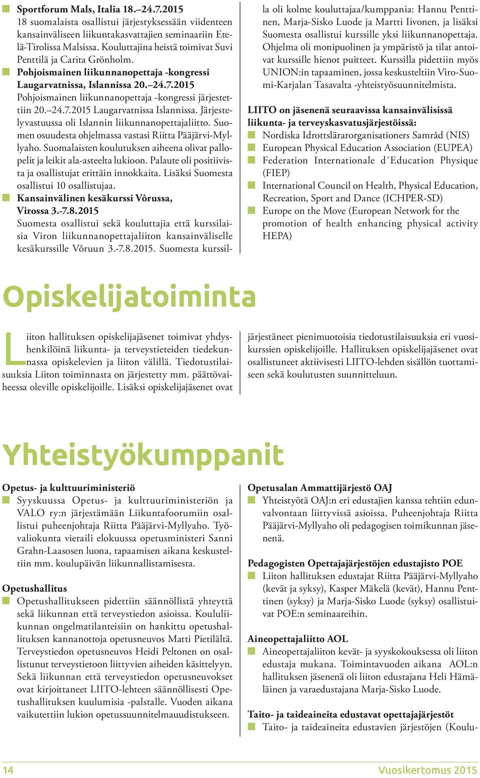 2015 Pohjoismainen liikunnanopettaja -kongressi järjestettiin 20. 24.7.2015 Laugarvatnissa Islannissa. Järjestelyvastuussa oli Islannin liikunnanopettajaliitto.