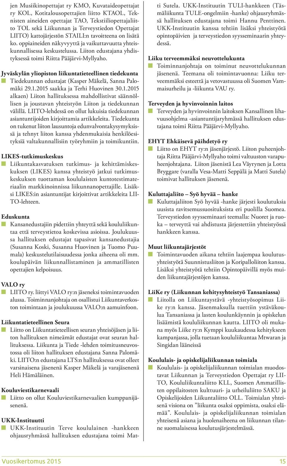 Jyväskylän yliopiston liikuntatieteellinen tiedekunta n Tiedekunnan edustajat (Kasper Mäkelä, Sanna Palomäki 29.1.