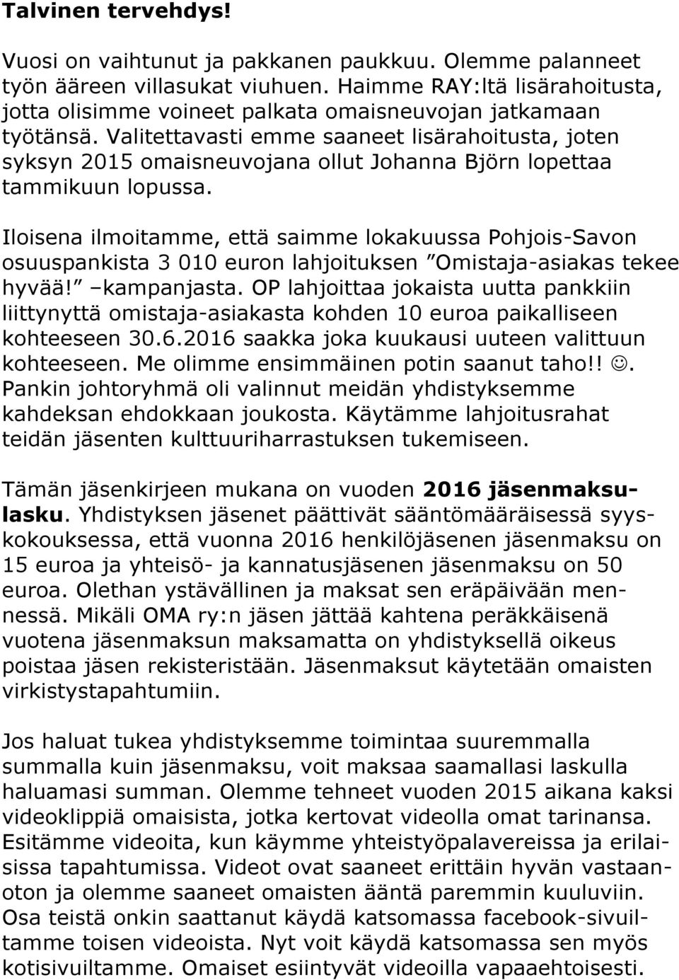 Valitettavasti emme saaneet lisärahoitusta, joten syksyn 2015 omaisneuvojana ollut Johanna Björn lopettaa tammikuun lopussa.