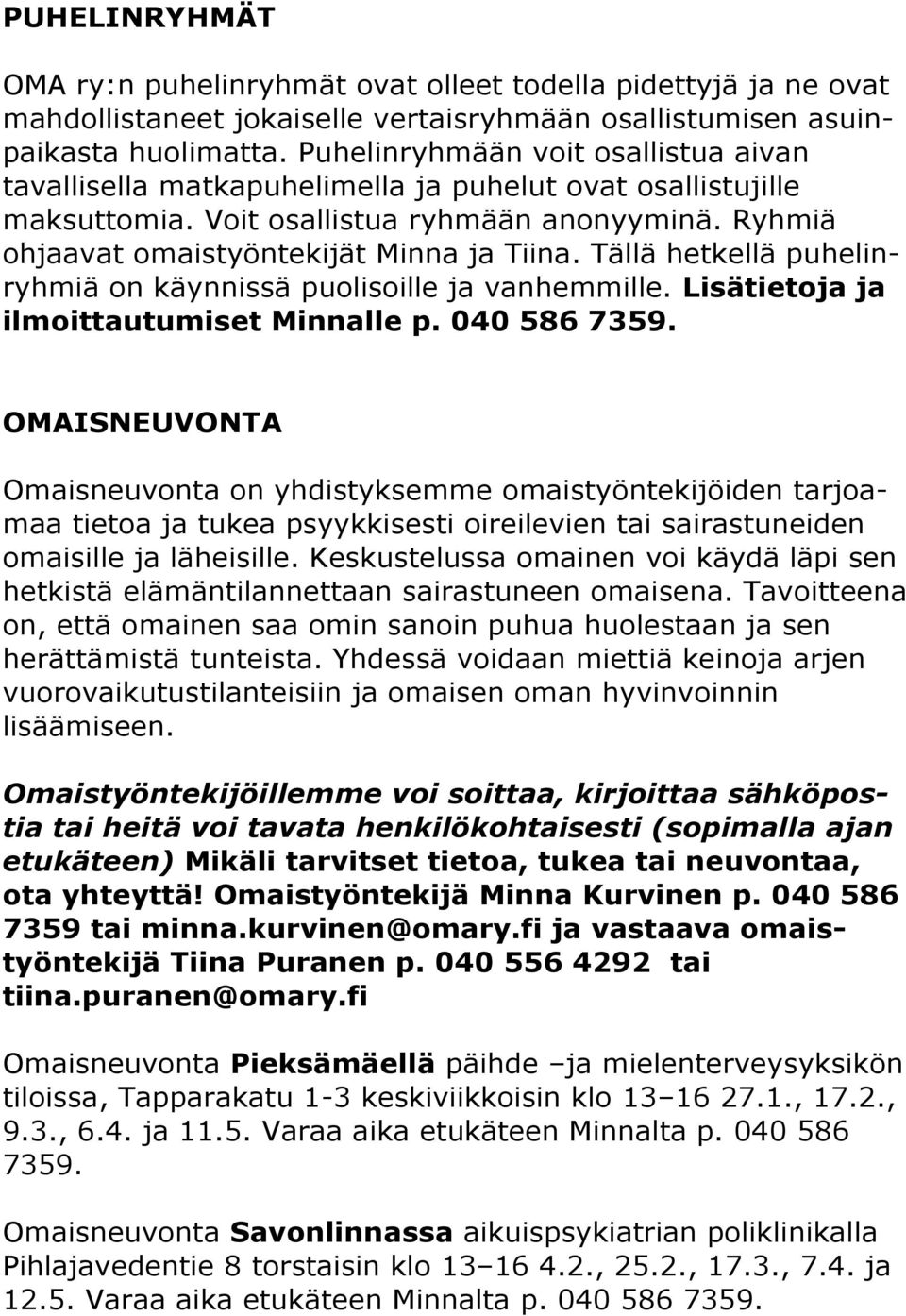 Tällä hetkellä puhelinryhmiä on käynnissä puolisoille ja vanhemmille. Lisätietoja ja ilmoittautumiset Minnalle p. 040 586 7359.